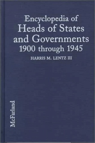 Encyclopedia of Heads of States and Governments, 1900 Through 1945