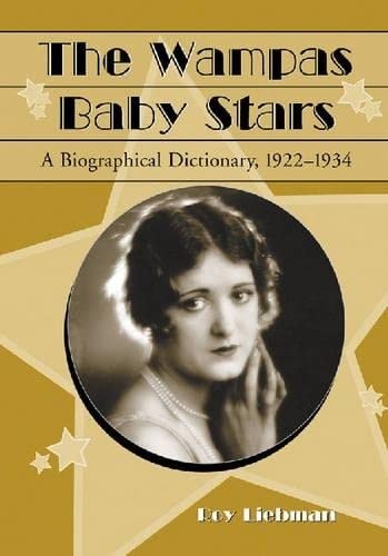 The Wampas Baby Stars: A Biographical Dictionary, 1922 - 1934