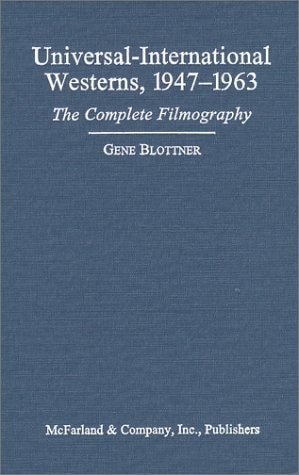 Universal-International Westerns, 1947-1963: The Complete Filmography