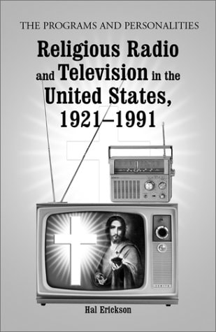 Religious Radio and Television in the United States, 1921-1991 The Programs and Personalities