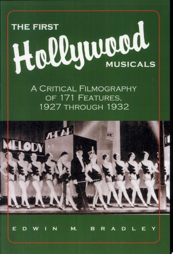 The First Hollywood Musicals: A Critical Filmography of 171 Features, 1927 through 1932