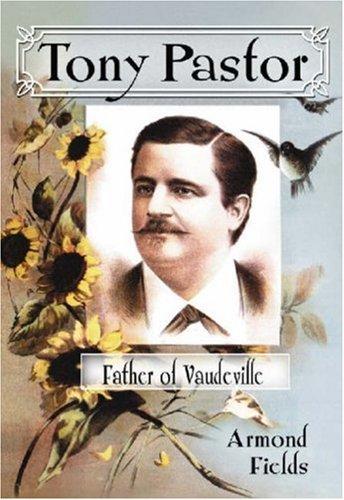 Tony Pastor, father of vaudeville