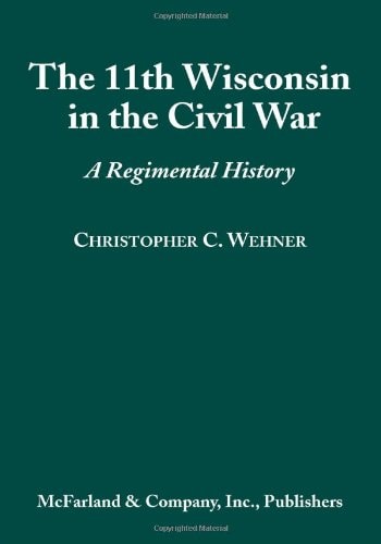 The 11th Wisconsin in the Civil War: A Regimental History