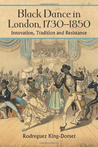 Black Dance in London, 1730-1850: Innovation, Tradition and Resistance