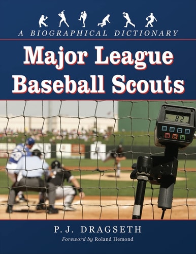 Major League Baseball Scouts A Biographical Dictionary