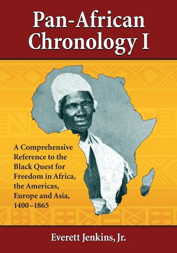 Pan-African Chronology I A Comprehensive Reference to the Black Quest for Freedom in Africa, the Americas, Europe and Asia, 1400-1865