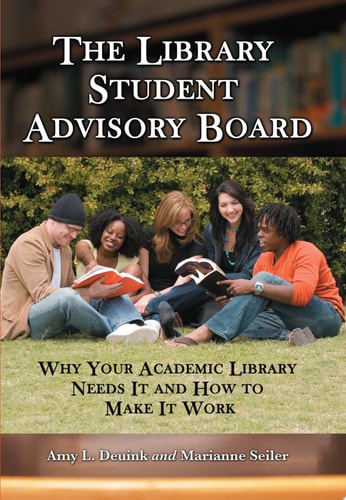 The Library Student Advisory Board: Why Your Academic Library Needs It and How to Make It Work