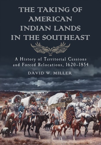 The Taking of American Indian Lands in the Southeast A History of Territorial Cessions and Forced Relocations, 1607-1840