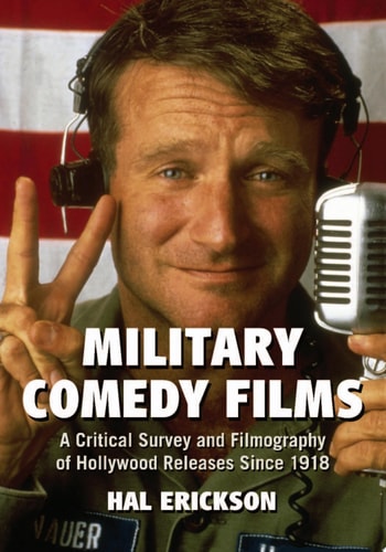Military Comedy Films A Critical Survey and Filmography of Hollywood Releases Since 1918