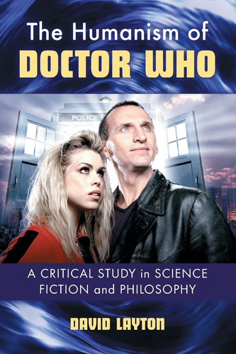 The Humanism of Doctor Who A Critical Study in Science Fiction and Philosophy