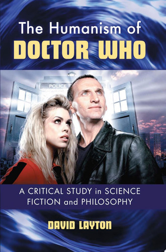 The Humanism of Doctor Who A Critical Study in Science Fiction and Philosophy