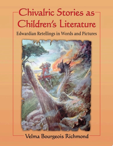 Chivalric Stories as Children's Literature Edwardian Retellings in Words and Pictures