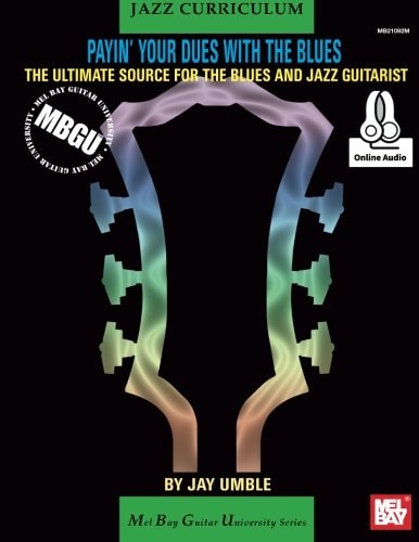 MBGU Jazz Curriculum: Payin' Your Dues with the Blues The Ultimate Source for the Blues and Jazz Guitarists