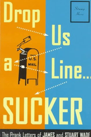 Drop Us a Line-- Sucker! The Prank Letters of James and Stuart Wade