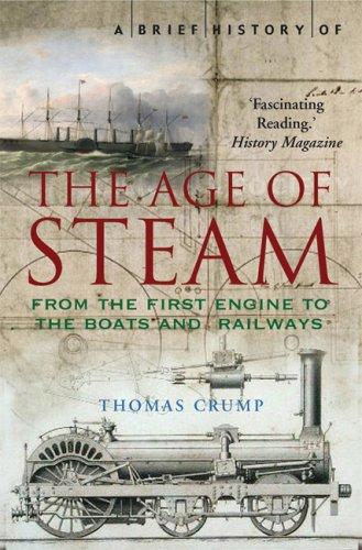 brief history of the age of steam: the power that drove the Industrial Revolution