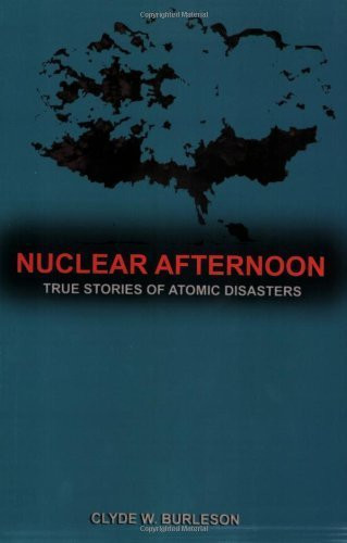 Nuclear Afternoon: True Stories of Atomic Disasters