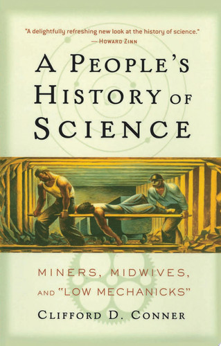A People's History of Science Miners, Midwives, and Low Mechanicks