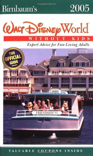 Birnbaum's Walt Disney World Without Kids 2005 Expert Advice for Fun-Loving Adults