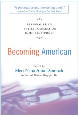 Becoming American: Personal Essays By First Generation Immigrant Women
