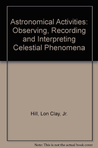 Astronomical Activities Observing, Recording and Interpreting Celestial Phenomena