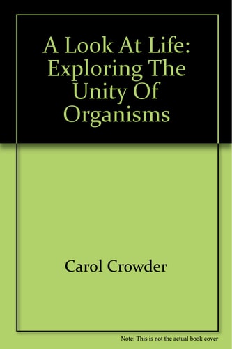 A Look at Life Exploring the Unity of Organisms