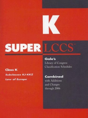 Class K Subclasses KJ-KKZ Law of Europe : Gale's Library of Congress Classification Schedules Combined with Additions and Changes Through 2006