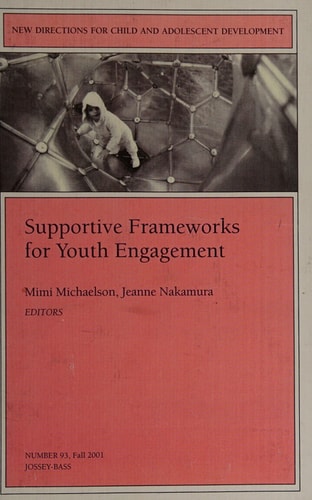 Supportive Frameworks for Youth Engagement: New Directions for Child and Adolescent Development, Number 93