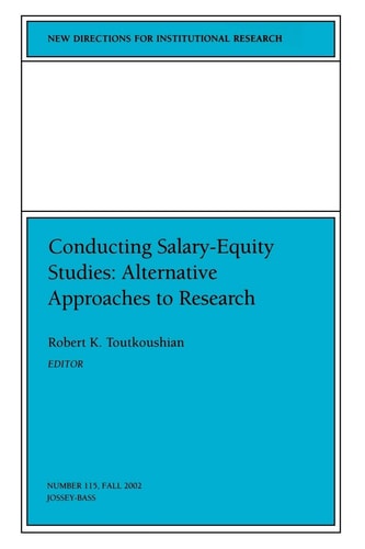 Conducting Salary-Equity Studies: Alternative Approaches to Research: New Directions for Institutional Research, Number 115