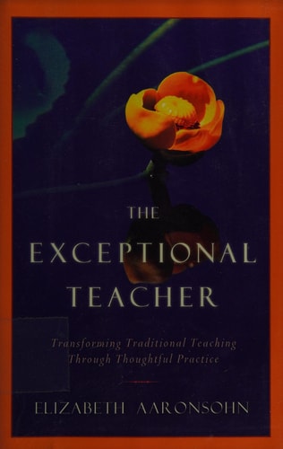 The Exceptional Teacher: Transforming Traditional Teaching Through Thoughtful Practice
