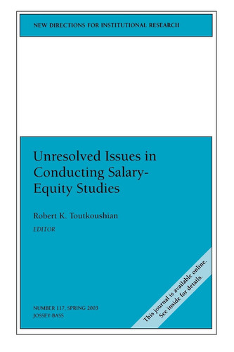 Unresolved Issues in Conducting Salary-Equity Studies (New Directions for Institutional Research)