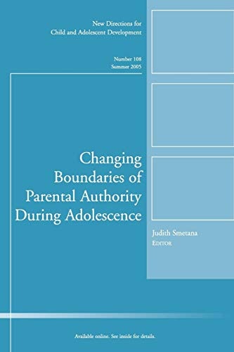 Changing Boundaries of Parental Authority During Adolescence: New Directions for Child and Adolescent Development, Number 108