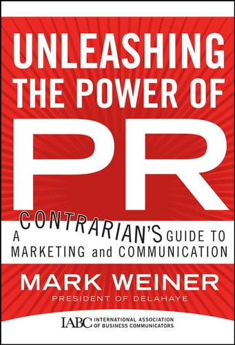 Unleashing the Power of PR A Contrarian's Guide to Marketing and Communication