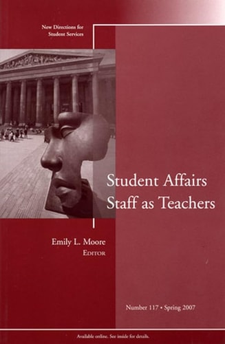 Student Affairs Staff as Teachers: New Directions for Student Services, Number 117