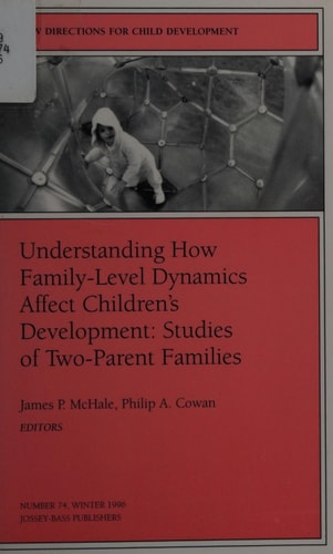 Understanding How Family-Level Dynamics Affect Children's Development New Directions for Child and Adolescent Development, Number 74