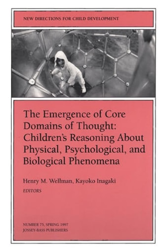 The Emergence of Core Domains of Thought New Directions for Child and Adolescent Development, Number 75
