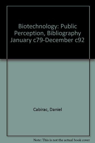Biotechnology Public Perception: Bibliography, January 1979-December 1992