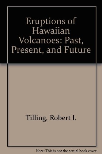 Eruptions of Hawaiian Volcanoes Past, Present, and Future