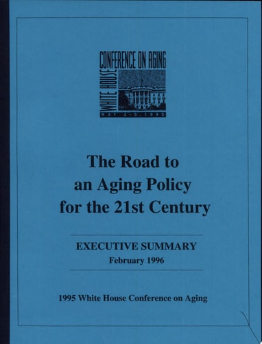 The Road to an Aging Policy for the 21st Century Executive Summary : 1995 White House Conference on Aging