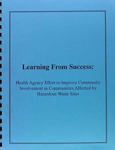 Learning from Success Health Agency Efforts to Improve Community Involvement in Communities Affected by Hazardous Waste Sites