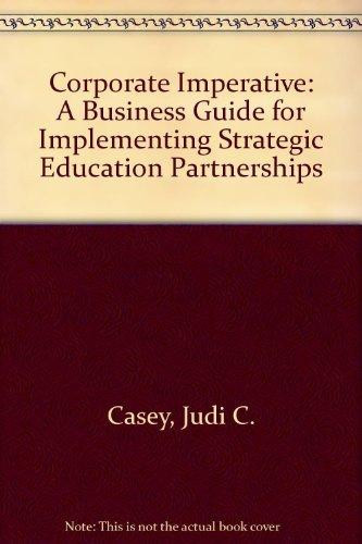 The Corporate Imperative A Business Guide for Implementing Strategic Education Partnerships