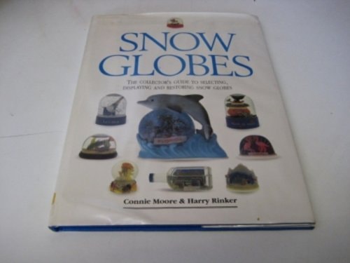 Snow Globes The Collector's Guide to Selecting, Displaying and Restoring Snow Globes