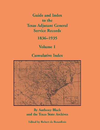 Guide and Index to the Texas Adjutant General Service Records, 1836-1935 Volume 1, Cumulative Index