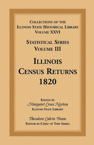 Collections of the Illinois State Historical Library, Volume XXVI Statistical Series, Volume III, Illinois Census Returns, 1820