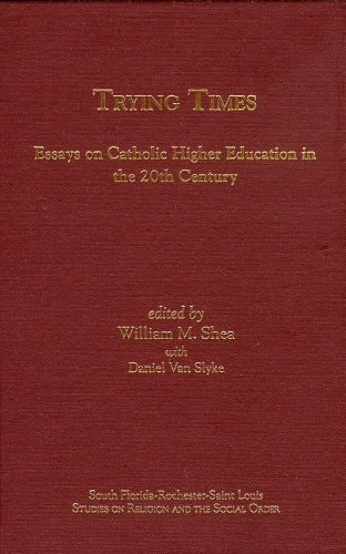 Trying Times Essays on Catholic Higher Education in the 20th Century