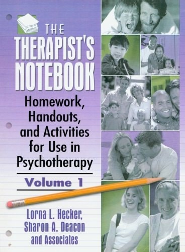 The Therapist's Notebook Homework, Handouts, and Activities for Use in Psychotherapy