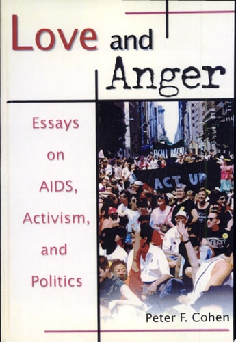 Love and Anger Essays on AIDS, Activism, and Politics