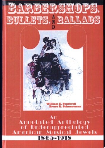 Barbershops, Bullets, and Ballads An Annotated Anthology of Underappreciated American Musical Jewels, 1865-1918