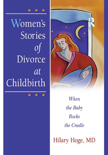 Women's Stories of Divorce at Childbirth When the Baby Rocks the Cradle