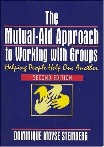 The Mutual-aid Approach to Working with Groups Helping People Help One Another