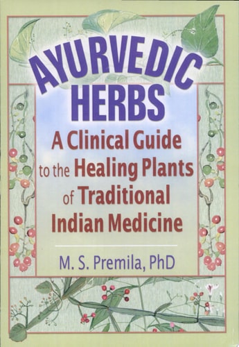Ayurvedic Herbs A Clinical Guide to the Healing Plants of Traditional Indian Medicine